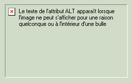 Le texte de l'attribut ALT apparat lorsque l'image ne peut s'afficher pour une raison quelconque ou  l'intrieur d'une bulle